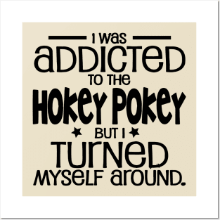 I was addicted to the hokey pokey but I turned myself around. - Funny Signs Posters and Art